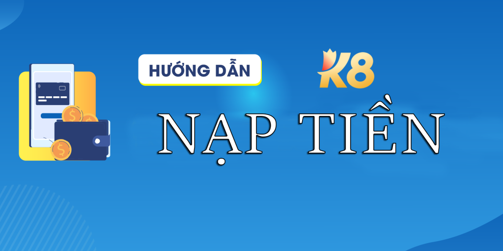 Hưỡng dẫn nạp tiền K8