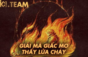 Giải mã mơ thấy lửa cháy