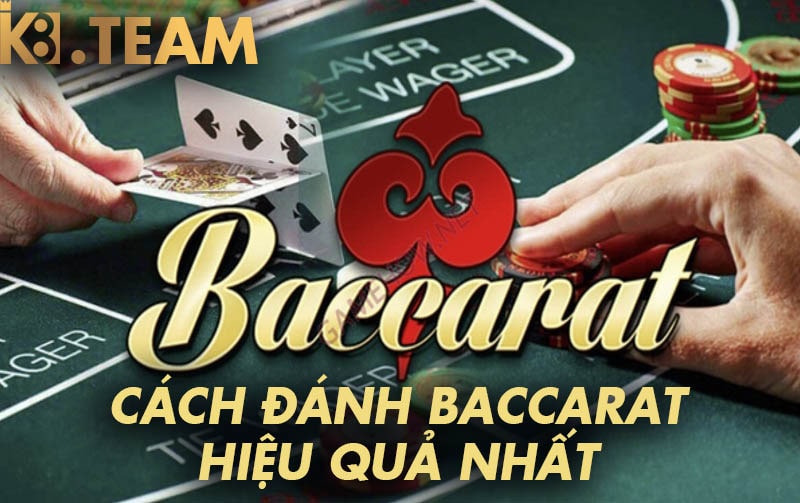 Cách đánh baccarat hiệu quả nhất là gì?