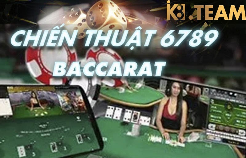 Phương pháp 6789 trong baccarat cực kỳ hiệu quả