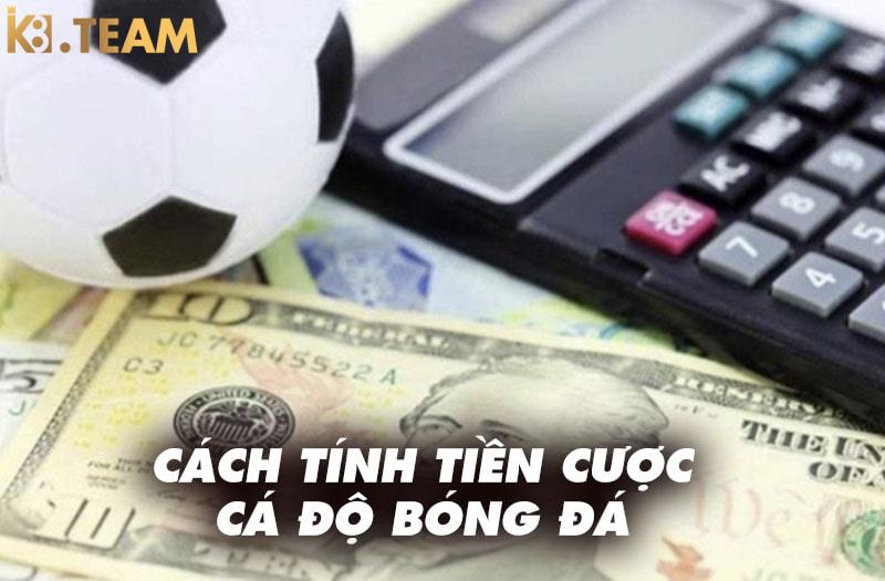 Cách tính tiền cược trong cá độ bóng đá