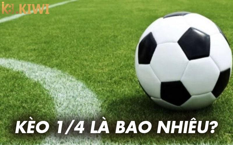 Tìm hiểu kèo 1/4 là bao nhiêu